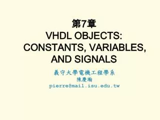 ? 7 ? VHDL OBJECTS: CONSTANTS, VARIABLES, AND SIGNALS