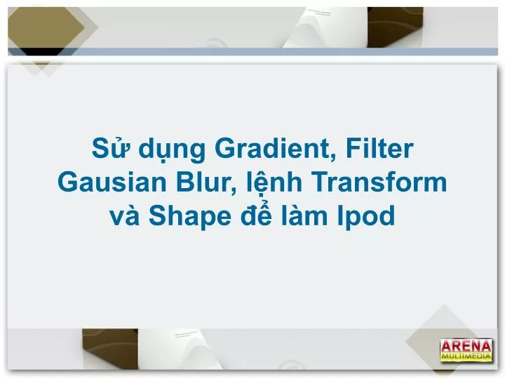 s d ng gradient filter gausian blur l nh transform v shape l m ipod