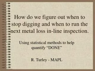 How do we figure out when to stop digging and when to run the next metal loss in-line inspection.