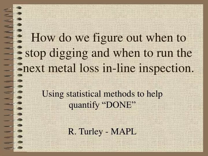 how do we figure out when to stop digging and when to run the next metal loss in line inspection