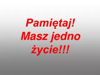 pami taj masz jedno ycie