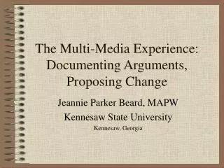 The Multi-Media Experience: Documenting Arguments, Proposing Change