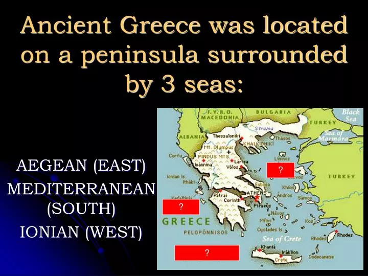 ancient greece was located on a peninsula surrounded by 3 seas