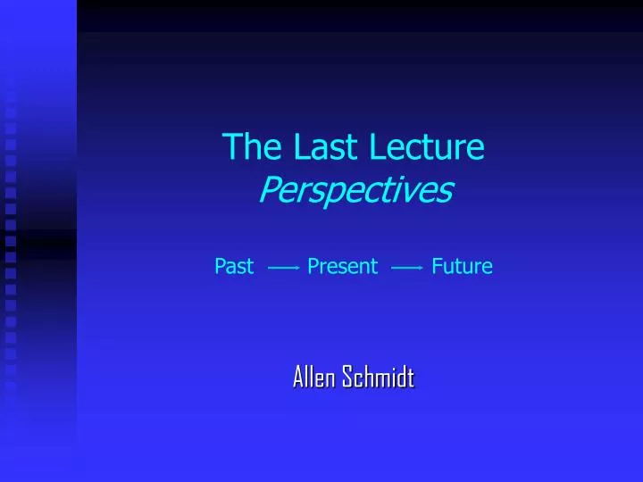 the last lecture perspectives past present future