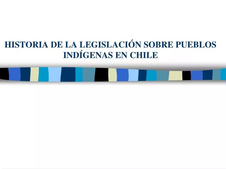 historia de la legislaci n sobre pueblos ind genas en chile