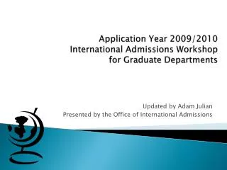 Application Year 2009/2010 International Admissions Workshop for Graduate Departments
