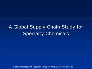 A Global Supply Chain Study for Specialty Chemicals