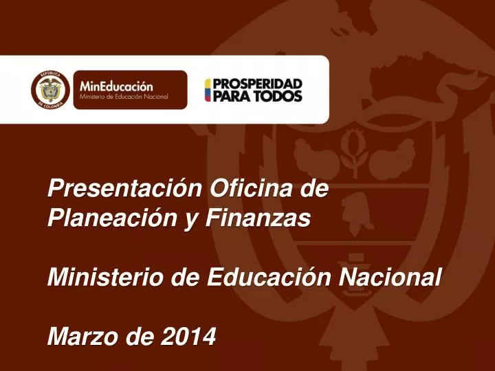 presentaci n oficina de planeaci n y finanzas ministerio de educaci n nacional marzo de 2014
