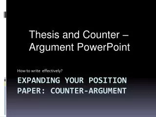 Expanding your position paper: Counter-Argument