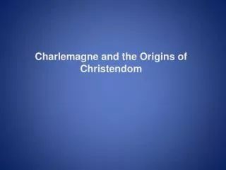 Charlemagne and the Origins of Christendom