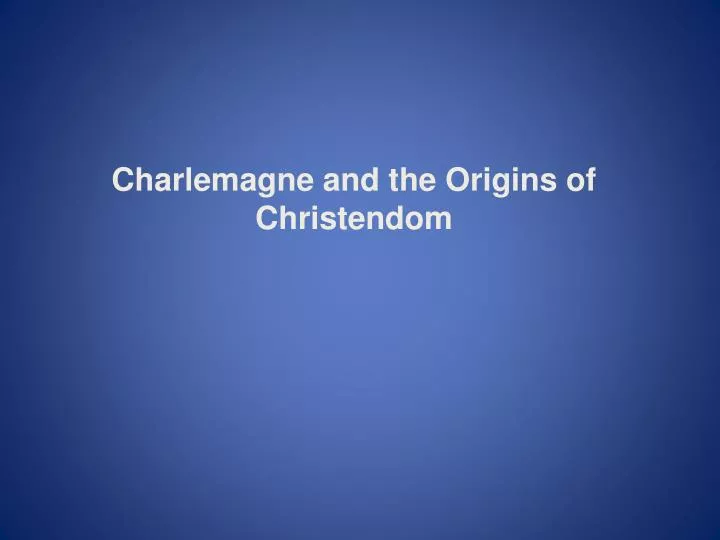charlemagne and the origins of christendom