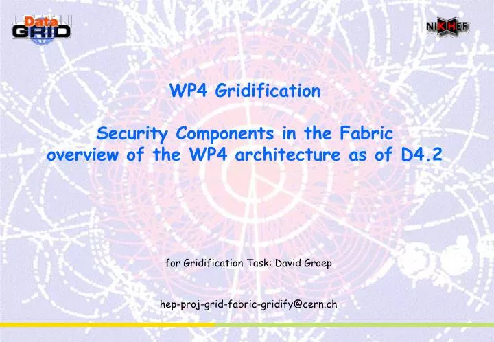 wp4 gridification security components in the fabric overview of the wp4 architecture as of d4 2