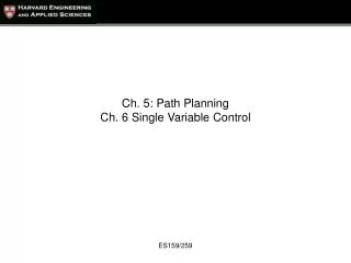 Ch. 5: Path Planning Ch. 6 Single Variable Control