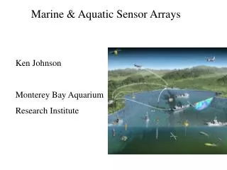 Marine &amp; Aquatic Sensor Arrays Ken Johnson Monterey Bay Aquarium Research Institute