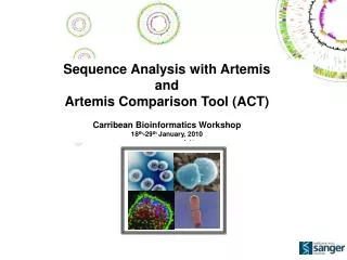 Sequence Analysis with Artemis and Artemis Comparison Tool (ACT) Carribean Bioinformatics Workshop