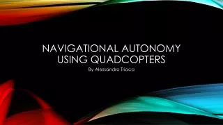 Navigational autonomy using quadcopters