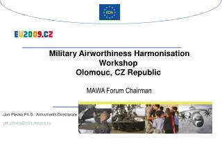 Military Airworthiness Harmonisation Workshop Olomouc, CZ Republic MAWA Forum Chairman