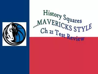 History Squares ...MAVERICKS STYLE Ch 21 Test Review