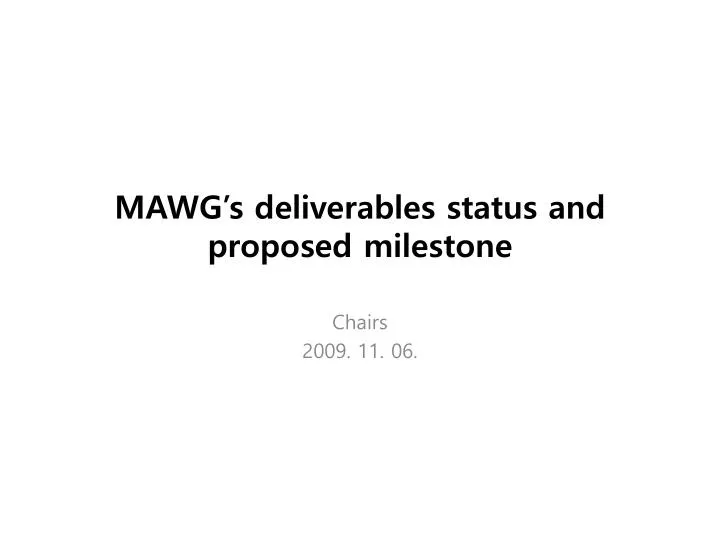 mawg s deliverables status and proposed milestone
