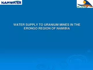 WATER SUPPLY TO URANIUM MINES IN THE ERONGO REGION OF NAMIBIA