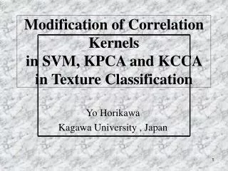 Modification of Correlation Kernels in SVM, KPCA and KCCA in Texture Classification