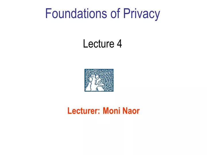 foundations of privacy lecture 4