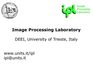 Image Processing Laboratory DEEI, University of Trieste, Italy units.it/ipl ipl@units.it