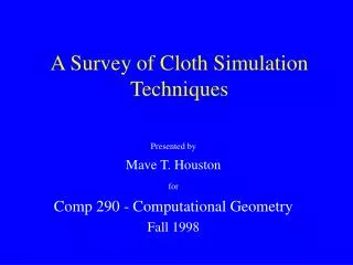 A Survey of Cloth Simulation Techniques