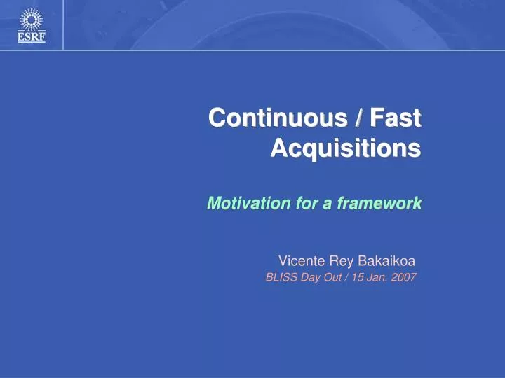 continuous fast acquisitions motivation for a framework