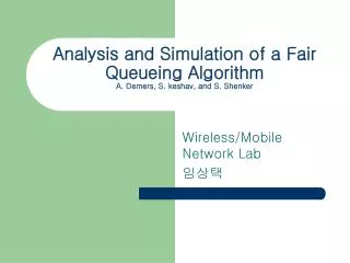 Analysis and Simulation of a Fair Queueing Algorithm A. Demers, S. keshav, and S. Shenker