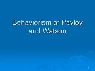 Behaviorism of Pavlov and Watson