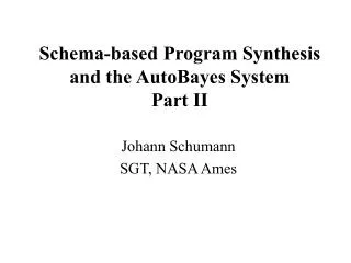 Schema-based Program Synthesis and the AutoBayes System Part II