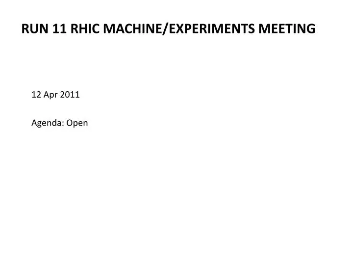 run 11 rhic machine experiments meeting