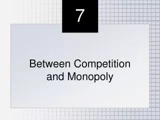 Between Competition and Monopoly
