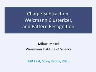 Charge Subtraction, Weizmann Clusterizer , and Pattern Recognition