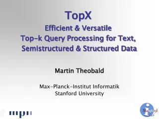 Martin Theobald Max-Planck-Institut Informatik Stanford University