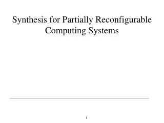 Synthesis for Partially Reconfigurable Computing Systems