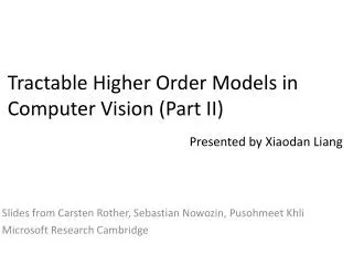 Tractable Higher Order Models in Computer Vision ( Part II )