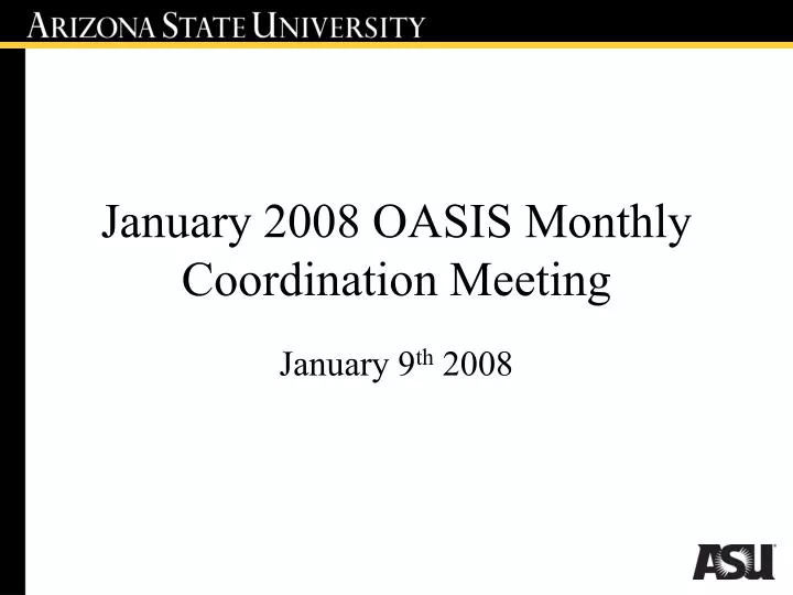 january 2008 oasis monthly coordination meeting