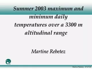 Summer 2003 maximum and minimum daily temperatures over a 3300 m altitudinal range Martine Rebetez