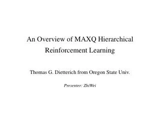 An Overview of MAXQ Hierarchical Reinforcement Learning