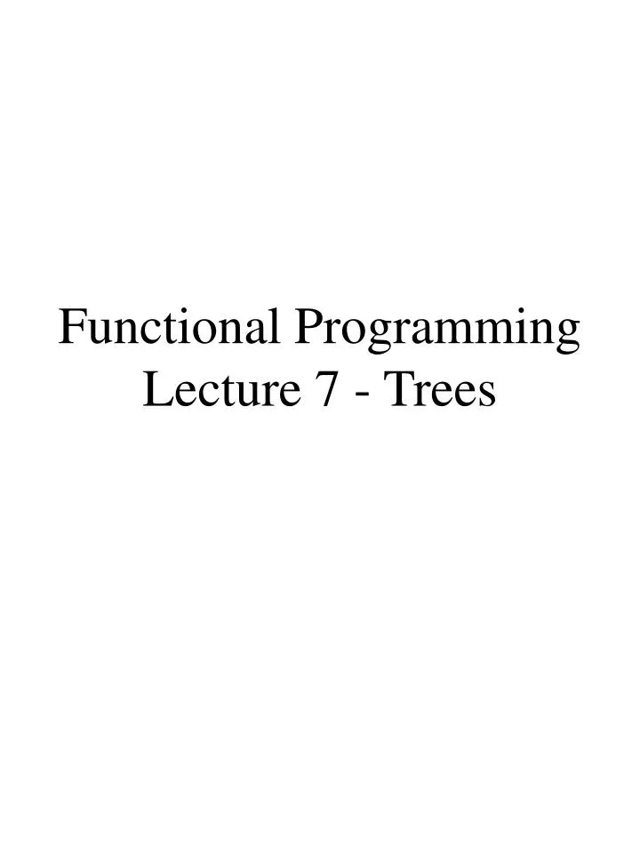 functional programming lecture 7 trees