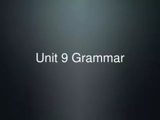 Unit 9 Grammar