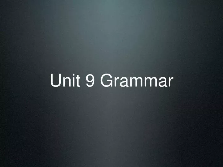 unit 9 grammar