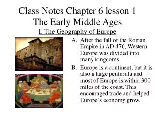 Class Notes Chapter 6 lesson 1 The Early Middle Ages I. The Geography of Europe