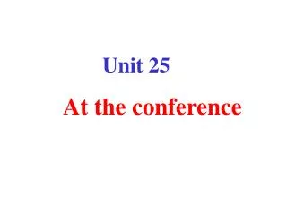 Unit 25 At the conference