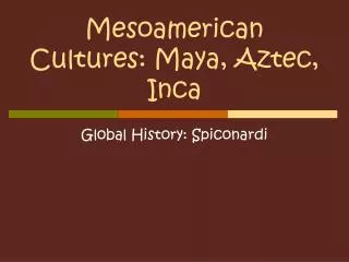 Mesoamerican Cultures: Maya, Aztec, Inca