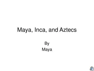 Maya, Inca, and Aztecs