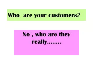 Who are your customers?