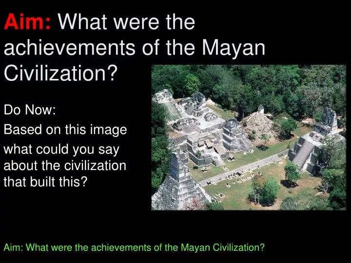 aim what were the achievements of the mayan civilization
